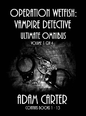 [Operation WetFish 01] • Operation WetFish, Vampire Detective · Ultimate Omnibus Volume 1 of 4 (Operation WetFish, Vampire Detective Ultimate Omnibus)